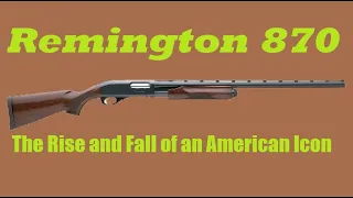 REMINGTON 870: The rise and fall of an American icon