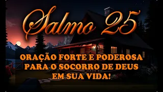 ((🔵)) SALMO 25 ORAÇÃO FORTE E PODEROSA PARA PARA RECEBER O SOCORRO DE DEUS EM SUA VIDA!