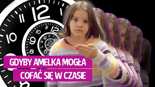 Gdyby Amelka mogła cofać się w czasie.