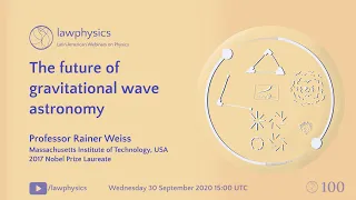 Rai Weiss: The future of gravitational wave astronomy #100