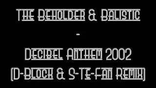 The Beholder & Balistic - Decibel Anthem 2002 (D-Block & S-Te-Fan Remix)