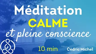 10 min de Calme et de Pleine conscience  🎙 Méditation Cédric Michel