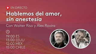 Hablemos del amor, sin anestesia con Walter Riso & Álex Rovira