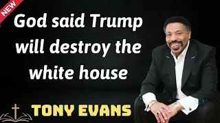 God said Trump will destroy the white house - Tony Evans 2024