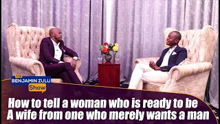 How To Tell A Woman Who Is Ready To Be A Wife From One Who Merely Wants Man - The Benjamin Zulu Show