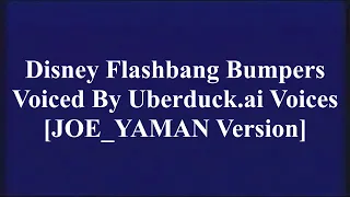Disney Flashbang Bumpers Voiced By Uberduck.ai Voices [JOE_YAMAN Version]