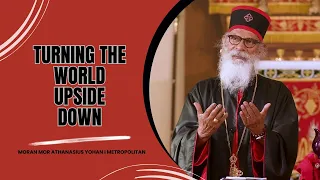 Turning the World Upside Down | Athanasius Yohan I Metropolitan