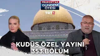 Pelin Çift ile Gündem Ötesi 353. Bölüm - Kudüs Özel Yayını