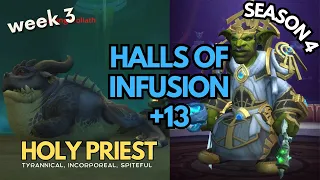 [SEASON 4] HOLY PRIEST M+ POV | Halls Of Infusion 13+ | Tyrannical, Incorporeal, Spiteful | 10.2.7