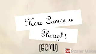 Here Comes a Thought (GCMV) || part 6 of Trophy Boy