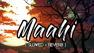 Maahi  - { Slowed + Reverb } | Raaz 2 | Kangana Ranaut,Emraan Hashmi | Venu Creation