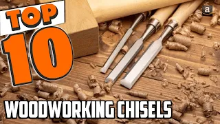 Best Woodworking Chisel In 2024 - Top 10 Woodworking Chisels Review
