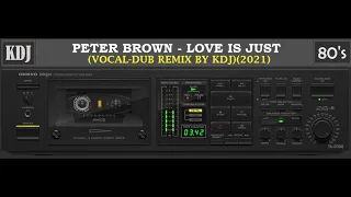 PETER BROWN - (THE GAME) LOVE IS JUST (Remix by KDJ 2021)
