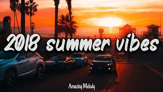 2018 summer vibes ~ songs that bring you back to summer 2018 ~nostalgia playlist