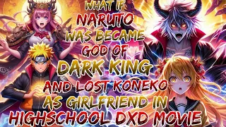 what if naruto was became god of Dark King and lost koneko as girlfriend in highschool dxd movie