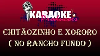 CHITÃOZINHO E XORORO - NO RANCHO FUNDO ( KARAOKE )