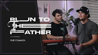 Run To The Father - Cody Carnes | Performed by One Common
