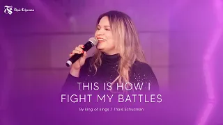 This is how I fight my batlhes - By King of kings / Thais Schucman