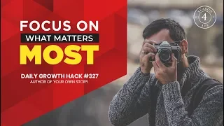 AYS Daily Growth Hacks 327 Focus On What Matters Most