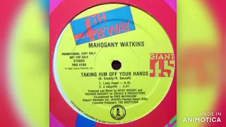 Mahogany Watkins - Taking Him Off Your Hands (Long Vocal) 1985