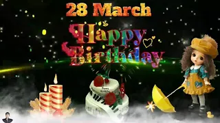 28 March happy birthday video status happy birthday song /happy birthday whatsapp video status