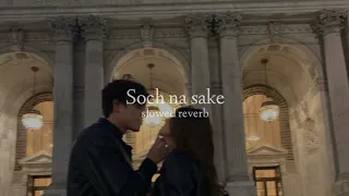 Soch Na Sake (Slowed + Reverb)