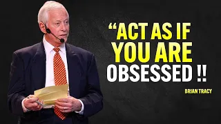 Act As If You Are OBSESSED - Brian Tracy Motivation