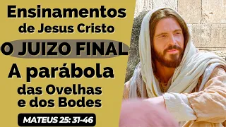 Ensinamentos de Jesus Cristo | O Juízo Final | A parábola das Ovelhas e dos Bodes | Mateus 25: 31-46