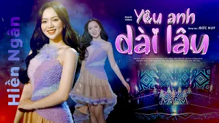 YÊU ANH DÀI LÂU - HIỀN NGÂN (St: Đức Huy) II Official 4K MV