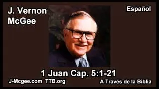 62 1 Juan 05:01-21 - J Vernon Mcgee - a Traves de la Biblia