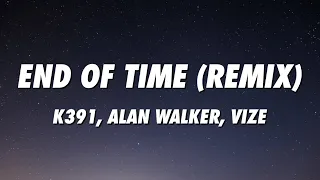 K391, Alan Walker, Ahrix - End of Time (VIZE Remix) [Lyrics]