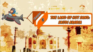 Book 5 | Chapter-6 | The Land of Hot Sand : Saudi Arabia | Social Studies | Animated Video