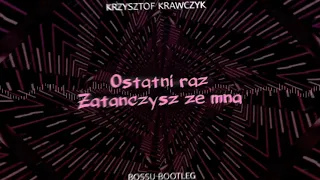 Krzysztof Krawczyk-Ostatni raz Zatańczysz ze mną(Bossu Bootleg)