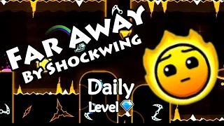 Geometry Dash - Far Away (By Shockwing) ~ Daily Level #79 [All Coins]