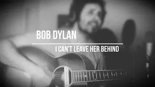 Bob Dylan - I Can't Leave Her Behind (acoustic cover)