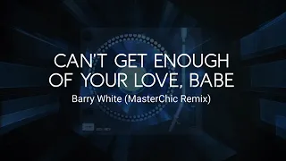 CAN'T GET ENOUGH OF YOUR LOVE BABE (BARRY WHITE) MÁSTER CHIC MIX