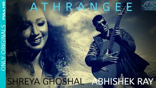 Athrangee (single) | Shreya Ghoshal | Abhishek Ray | Official Music Video | Only Originals |