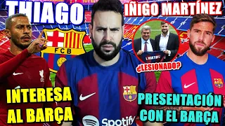 🚨El BARÇA INTERESADO en THIAGO ALCÁNTARA ¿BUENA OPCIÓN? - PRESENTACIÓN de IÑIGO MARTÍNEZ ¿LESIONADO?