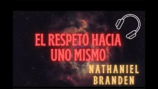 Nathaniel Branden - El Respeto Hacia Uno Mismo - Capítulos 1 y 2