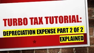Explaining Turbo Tax:  Depreciation Expense Part II of II