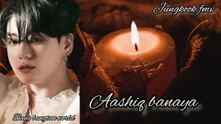 Aashiq Banaya|| JUNGKOOK FMV||#jungkook #fmv#jungkookhindisong #jungkookedit