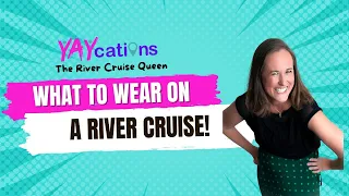 What to wear on a river cruise (with pictures from a real river cruise)