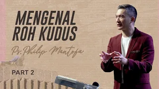 Mengenal Roh Kudus - Part 2 (Official Philip Mantofa)