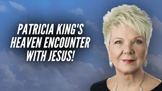 Patricia King's Heaven Encounter with Jesus!