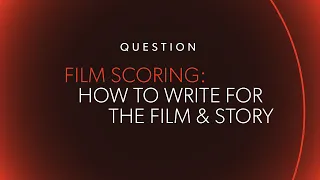 FILM SCORING: How to Write for the Film & Story