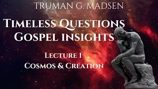 Timeless Questions & Gospel Insights Lecture 1: Cosmos & Creation | Truman Madsen