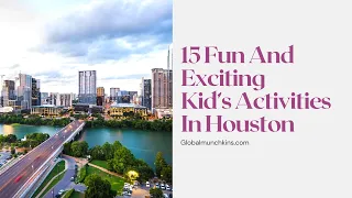 15 INCREDIBLY FUN THINGS TO DO IN HOUSTON WITH KIDS