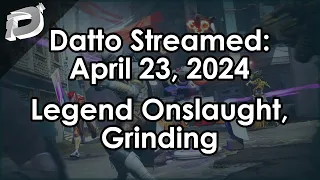 Datto Stream: Legend Onslaught Grinding - April 23, 2024