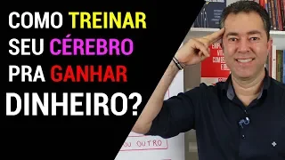 COMO PROGRAMAR SEU CÉREBRO PARA GANHAR DINHEIRO