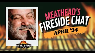 Meathead's Monthy Fireside Chat 4/24/2024